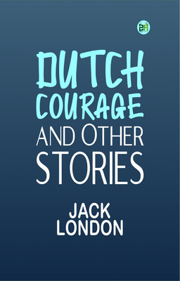 Dutch Courage and Other Stories(Paperback, Jack London)