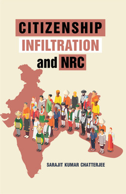 Citizenship, Infiltration and Nrc(English, Hardcover, Chatterjee Sarajit Kumar)