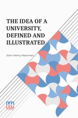 The Idea Of A University, Defined And Illustrated: I. In Nine Discourses Delivered To The Catholics Of Dublin Ii. In Occasional Lectures And Essays Addressed To The Members Of The Catholic University(Paperback, John Henry Newman)