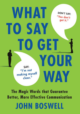 What to Say to Get Your Way(English, Paperback, Boswell John)