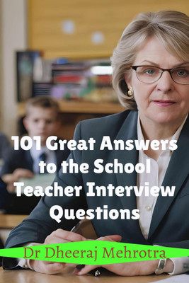 101 Great Answers to the School Teacher Interview Questions(English, Paperback, Dr Dheeraj Mehrotra)