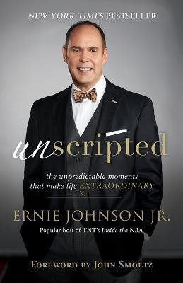 Unscripted - The Unpredictable Moments That Make Life Extraordinary(English, Paperback, Johnson Ernie Jr.)
