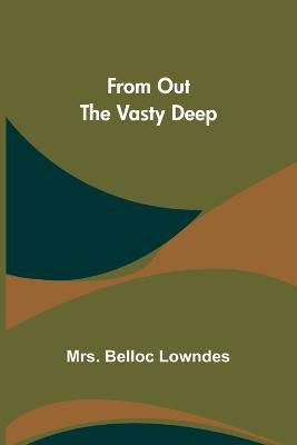 From Out the Vasty Deep(English, Paperback, Belloc Lowndes Mrs)