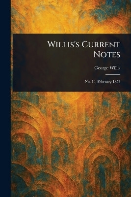 Willis's Current Notes(English, Paperback, Willis George)