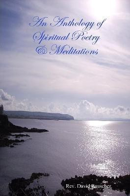 An Anthology of Spiritual Poetry & Meditations(English, Paperback, Bauscher Rev. David)