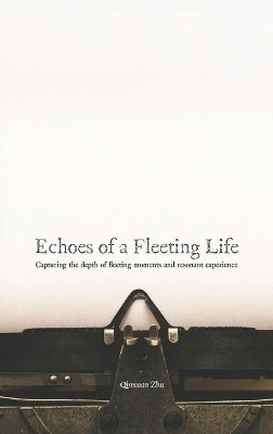 Echoes of a Fleeting Life(English, Hardcover, Zhu Qinxuan)