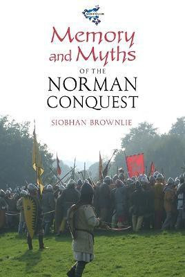 Memory and Myths of the Norman Conquest(English, Hardcover, Brownlie Siobhan)
