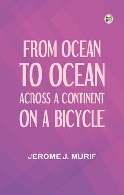 From Ocean to Ocean: Across a Continent on a Bicycle(Paperback, Jerome J. Murif)