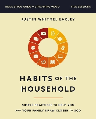 Habits of the Household Bible Study Guide plus Streaming Video(English, Paperback, Earley Justin Whitmel)