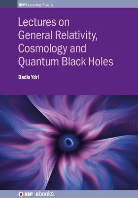 Lectures on General Relativity, Cosmology and Quantum Black Holes(English, Electronic book text, Ydri Badis)