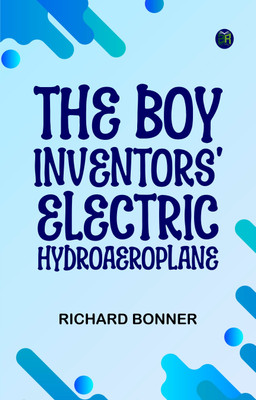 The Boy Inventors' Electric Hydroaeroplane(Paperback, Richard Bonner)