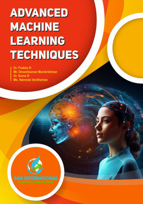 Advanced Machine Learning Techniques(Paperback, Dr. Prabha R, Mr. Dineshkumar Munikrishnan, Dr. Suma R, Ms. Namrata Vardhaman)