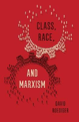 Class, Race, and Marxism(English, Hardcover, Roediger David R)