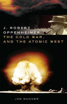 J. Robert Oppenheimer, the Cold War, and the Atomic West(English, Paperback, Hunner Jon)