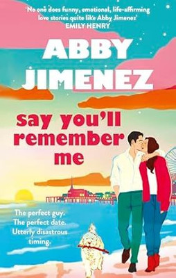 Say You'll Remember Me: An irresistibly hilarious and heartbreaking love story from the bestselling author of JUST FOR THE SUMMER(Paperback, Abby Jimenez)