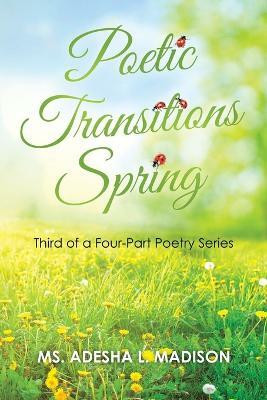 Poetic Transitions Spring(English, Paperback, Madison Adesha L MS)