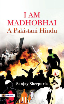 I am Madhobhai  - A Pakistani Hindu’s Untold Story of Survival, Faith, and the Fight for Identity in Islamic Pakistan(English, Paperback, Sherpuriya Sanjay)