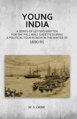Young India: A Series of Letters Written for the Pall Mall Gazette During a Political Tour in India in the Winter of 1890-91 [Hardcover](Hardcover, W. S. Caine)