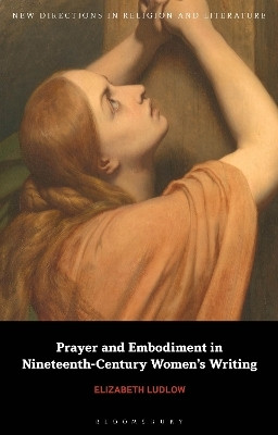Prayer and Embodiment in Nineteenth-Century Women's Writing(English, Hardcover, Ludlow Elizabeth Dr)