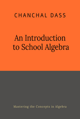 An Introduction to School Algebra(Paperback, Chanchal Dass)