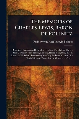 The Memoirs of Charles-Lewis, Baron De Pollnitz(English, Paperback, Poellnitz Karl Ludwig Freiherr Von)