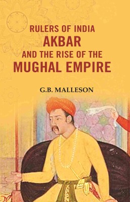 Rulers of India Akbar and the Rise of the Mughal Empire(Paperback, G.B. Malleson)