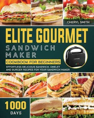 Elite Gourmet Sandwich Maker Cookbook for Beginners(English, Paperback, Smith Cheryl)