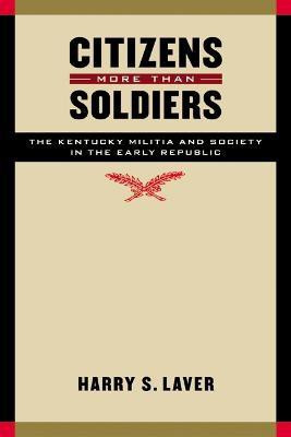 Citizens More Than Soldiers(English, Electronic book text, Laver Harry S.)