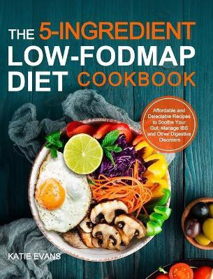 The 5-ingredient Low-FODMAP Diet Cookbook(English, Hardcover, Evans Katie Evans)