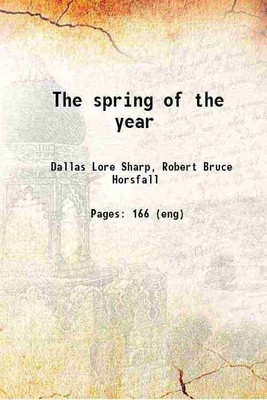 The spring of the year 1912 [Hardcover](Hardcover, Dallas Lore Sharp, Robert Bruce Horsfall)