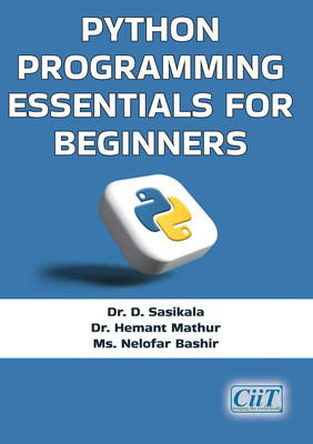 Python Programming Essentials for Beginners  - Python Programming Essentials for Beginners(Paperback, Dr. D. Sasikala, Dr. Hemant Mathur, Ms. Nelofar Bashir)