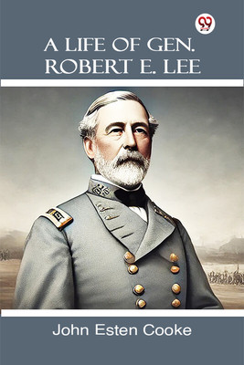 A Life Of Gen. Robert E. Lee(English, Paperback, Cooke John Esten)