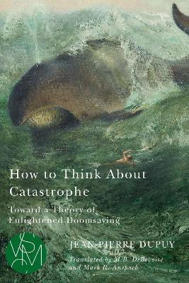 How to Think About Catastrophe(English, Paperback, Dupuy Jean-Pierre)