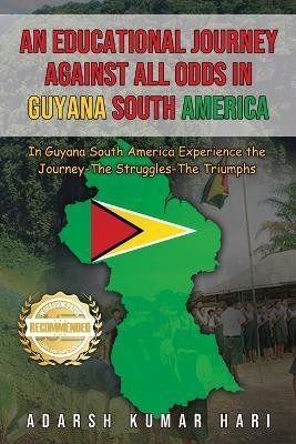 An Educational Journey Against All Odds in Guyana South America(English, Paperback, Hari Adarsh Kumar)