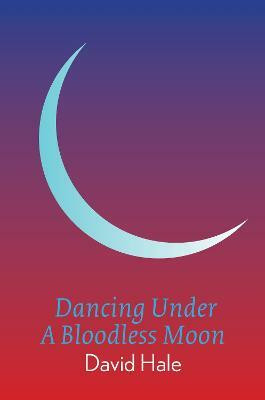 Dancing Under A Bloodless Moon(English, Paperback, Hale David)
