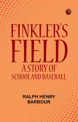 Finkler's Field: A Story of School and Baseball(Paperback, Ralph Henry Barbour)