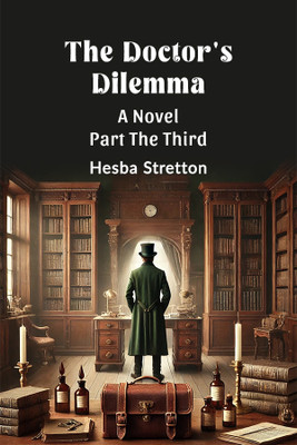 The Doctor's Dilemma Part The Third (Edition2024)(English, Paperback, Stretton Hesba)