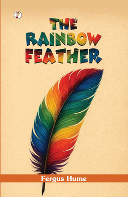 The Rainbow Feather(Hardcover, Fergus Hume)