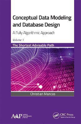 Conceptual Data Modeling and Database Design: A Fully Algorithmic Approach, Volume 1(English, Paperback, Mancas Christian)