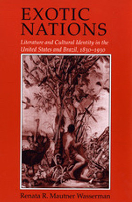 Exotic Nations: Literature and Cultural Identity in the United States and Brazil, 1830-1930(Paperback, Remu)