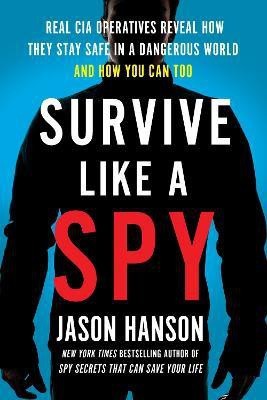 Survive Like a Spy(English, Paperback, Hanson Jason)