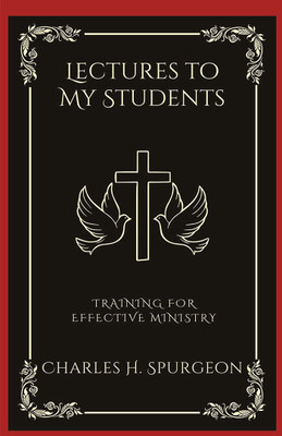 Lectures to My Students: Training for Effective Ministry (Grapevine Press)(Hardcover, Charles Haddon Spurgeon, Grapevine Press)