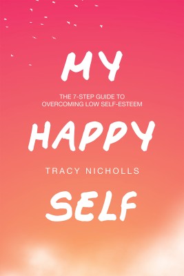 My Happy Self The 7-step guide to overcoming low self-esteem(Paperback, Tracy Nicholls)