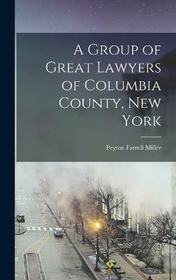 A Group of Great Lawyers of Columbia County, New York(English, Hardcover, Miller Peyton Farrell)