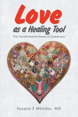 Love as a Healing Tool(English, Paperback, Mendez Susana E MD)
