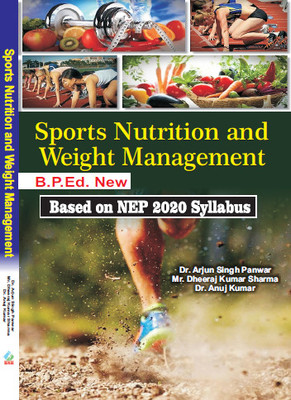 Sports Nutrition and Weight Management/B.P.Ed. New Syllabus (Based on NEP 2020)(Paperback, Dr. Arjun Singh Panwar, Mr. Dheeraj Kuamr Sharma, Dr. Anuj Kumar)