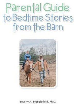 Parental Guide to Bedtime Stories from the Barn(English, Paperback, Stubblefield Ph D Beverly A)