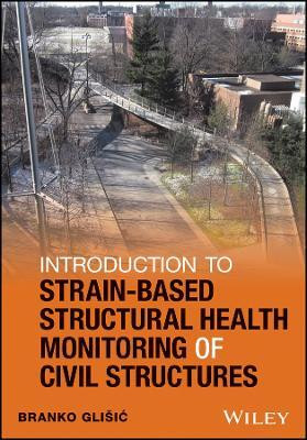 Introduction to Strain-Based Structural Health Monitoring of Civil Structures(English, Hardcover, Glisic Branko)