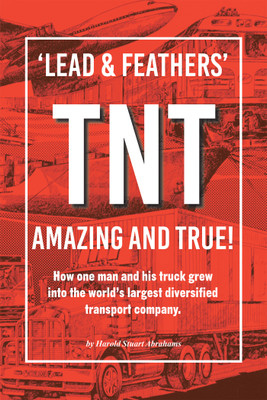 'LEAD & FEATHERS' TNT AMAZING AND TRUE! How one man and his truck grew into the world’s largest diversified transport company.(Paperback, Harold Stuart Abrahams)