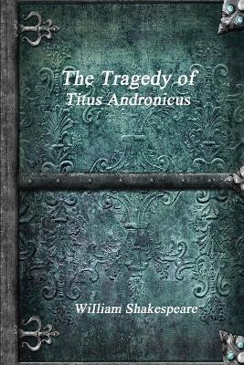 The Tragedy of Titus Andronicus(English, Paperback, Shakespeare William)